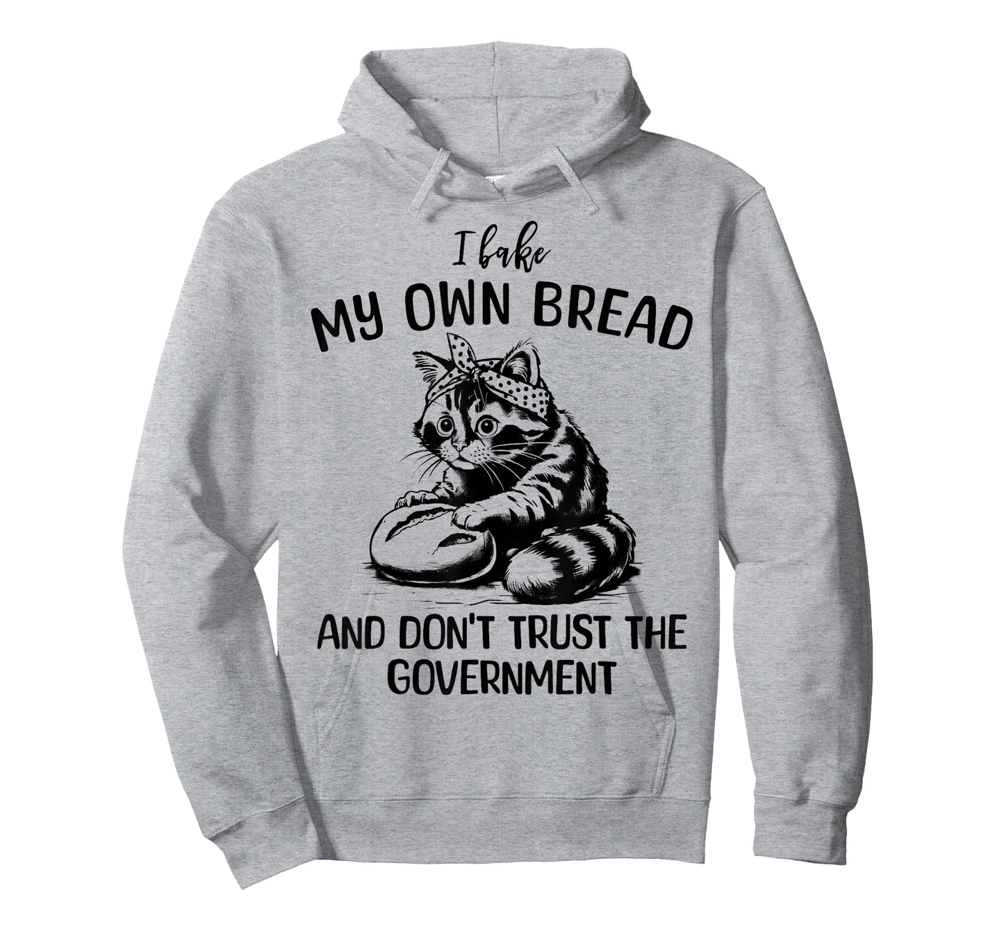 Cat I Bake My Own Bread and Don't Trust the Government T-Shirt