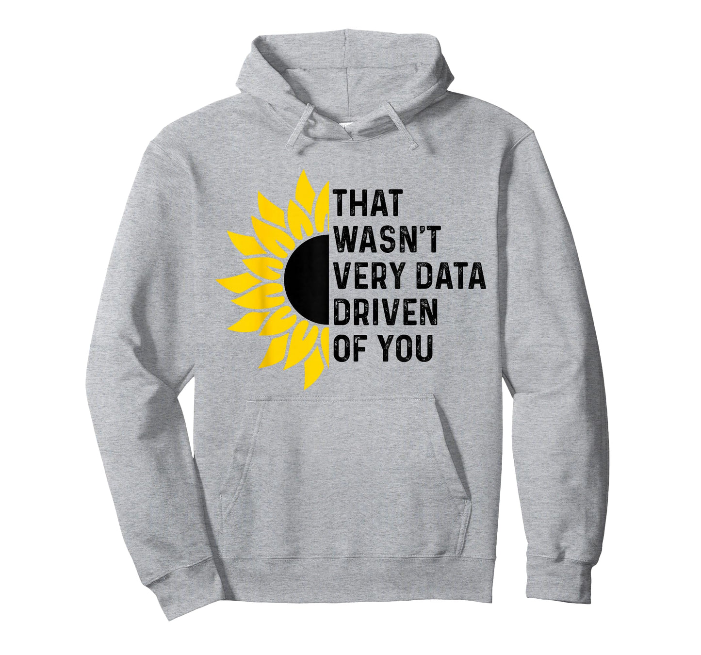 That Wasn't Very Data Driven of You Funny scientist analysts T-Shirt