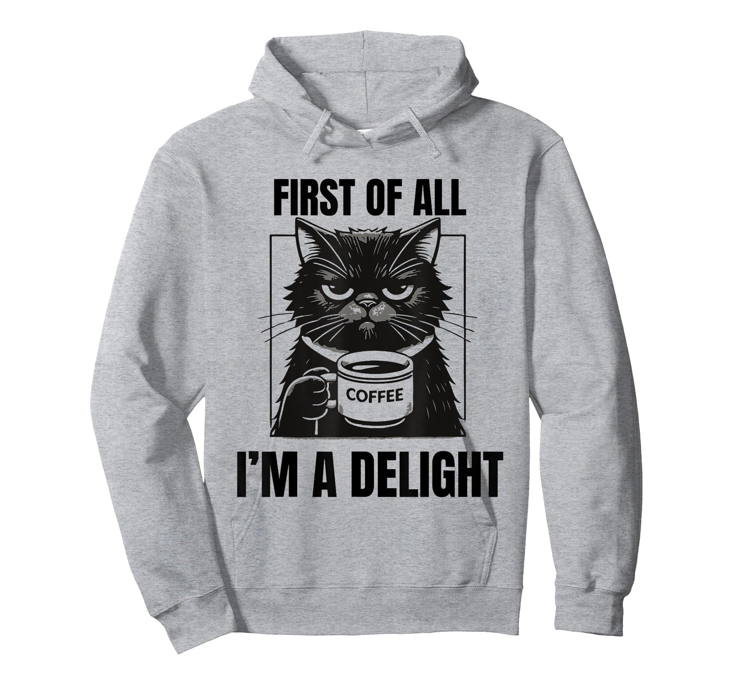 First Of All I'm A Delight Sarcastic Coffee Grumpy Funny Cat Men Women T-Shirt