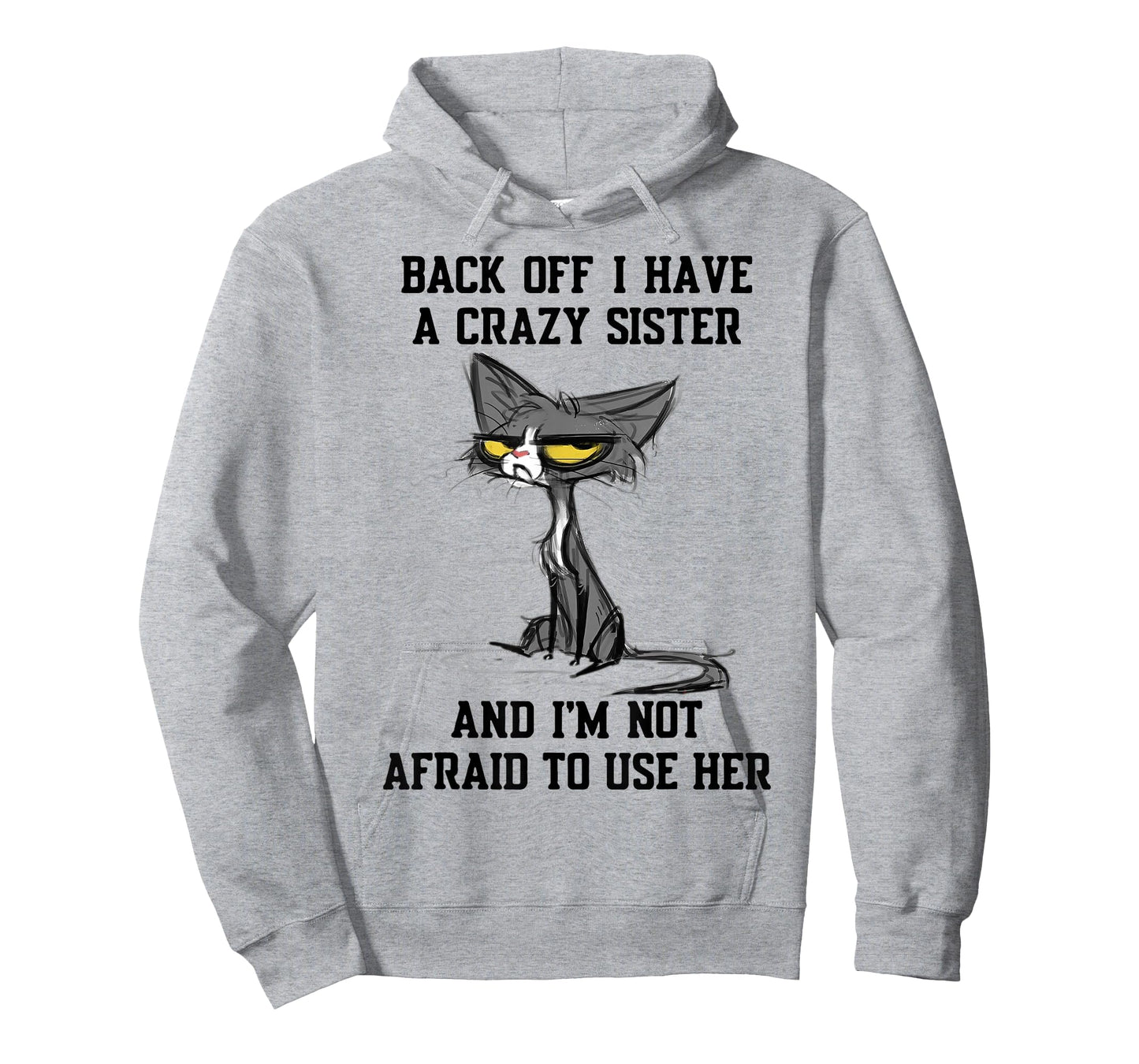 Cat Back Off I Have A Crazy Sister and I'm Not Afraid to Use T-Shirt