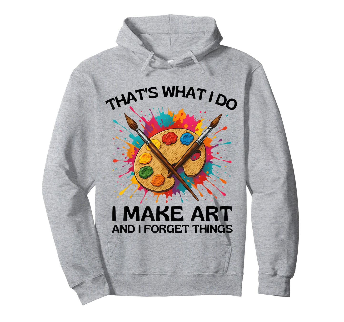 That's What I Do I Make Art and I Forget Things T-Shirt