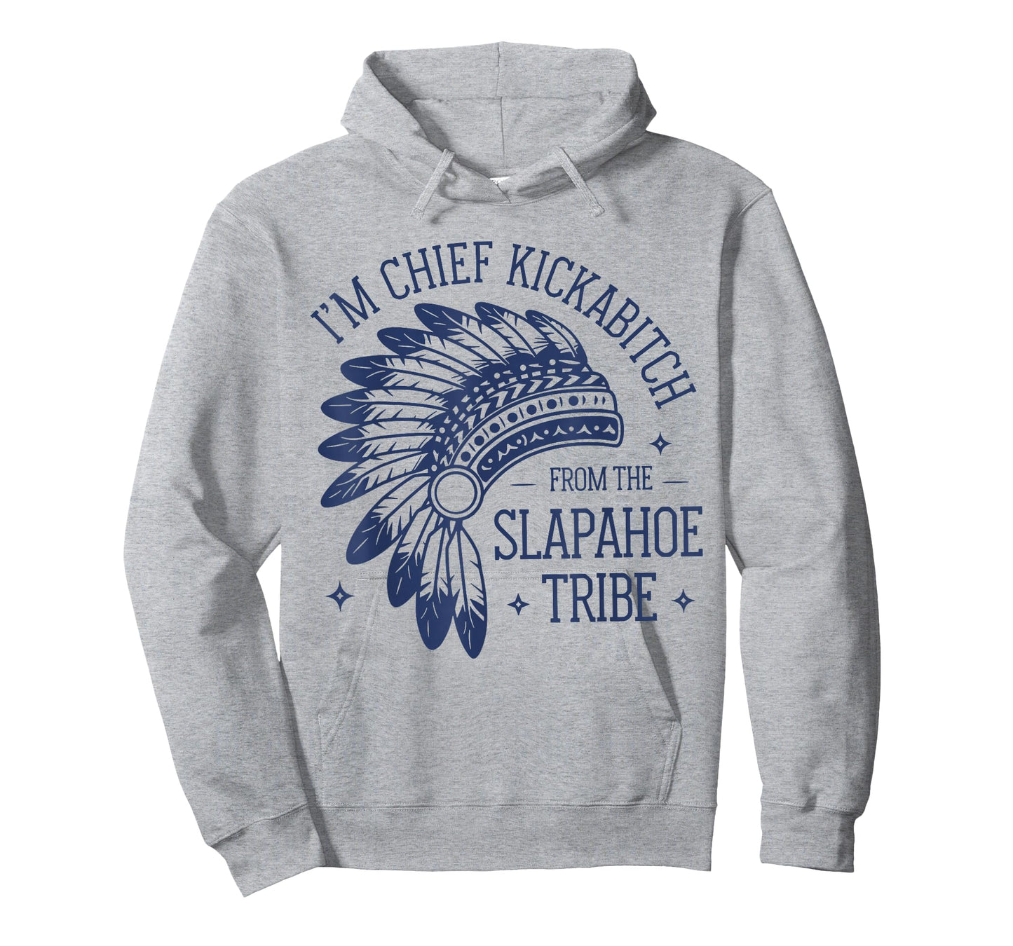 I'm Chief KickAbitch from The Slapahoe Tribe Funny Native T-Shirt
