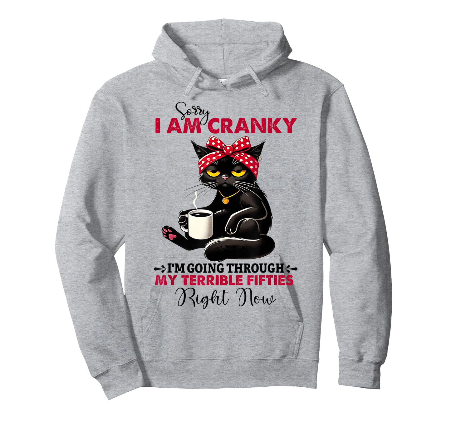 Sorry I'm cranky I'm going through my terrible fifties right T-Shirt