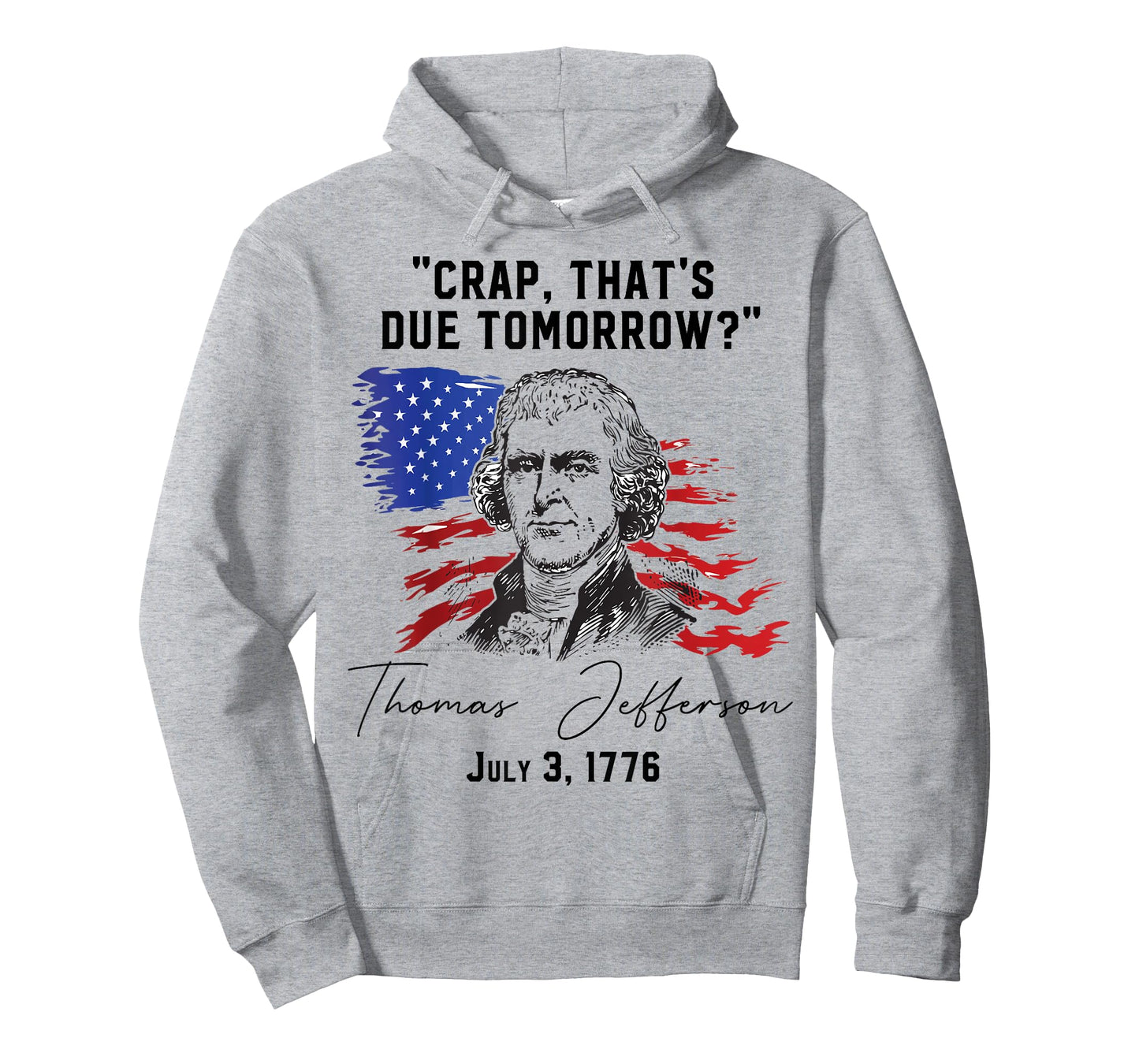 Crap That's Due Tomorrow? T-Jefferson Saying July 3 1776 T-Shirt