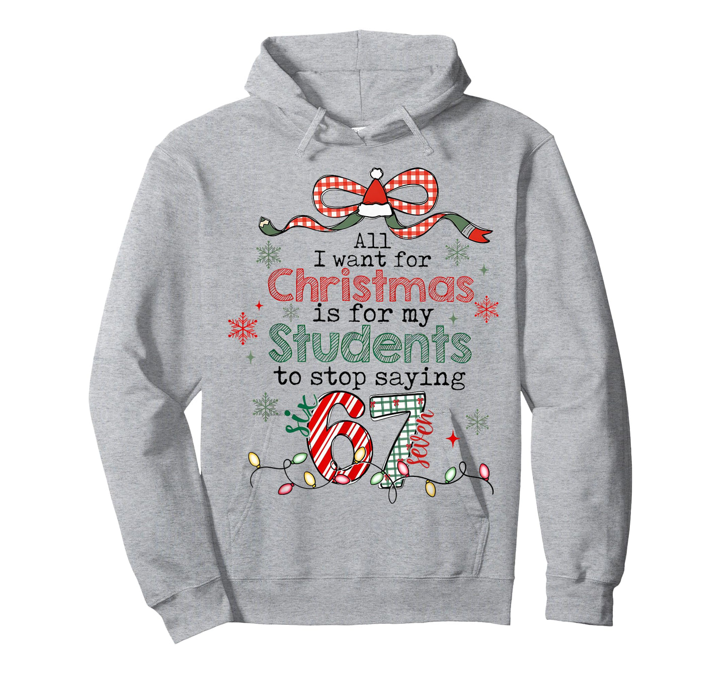 All I Want for Christmas is My Students to Stop Saying 67 T-Shirt