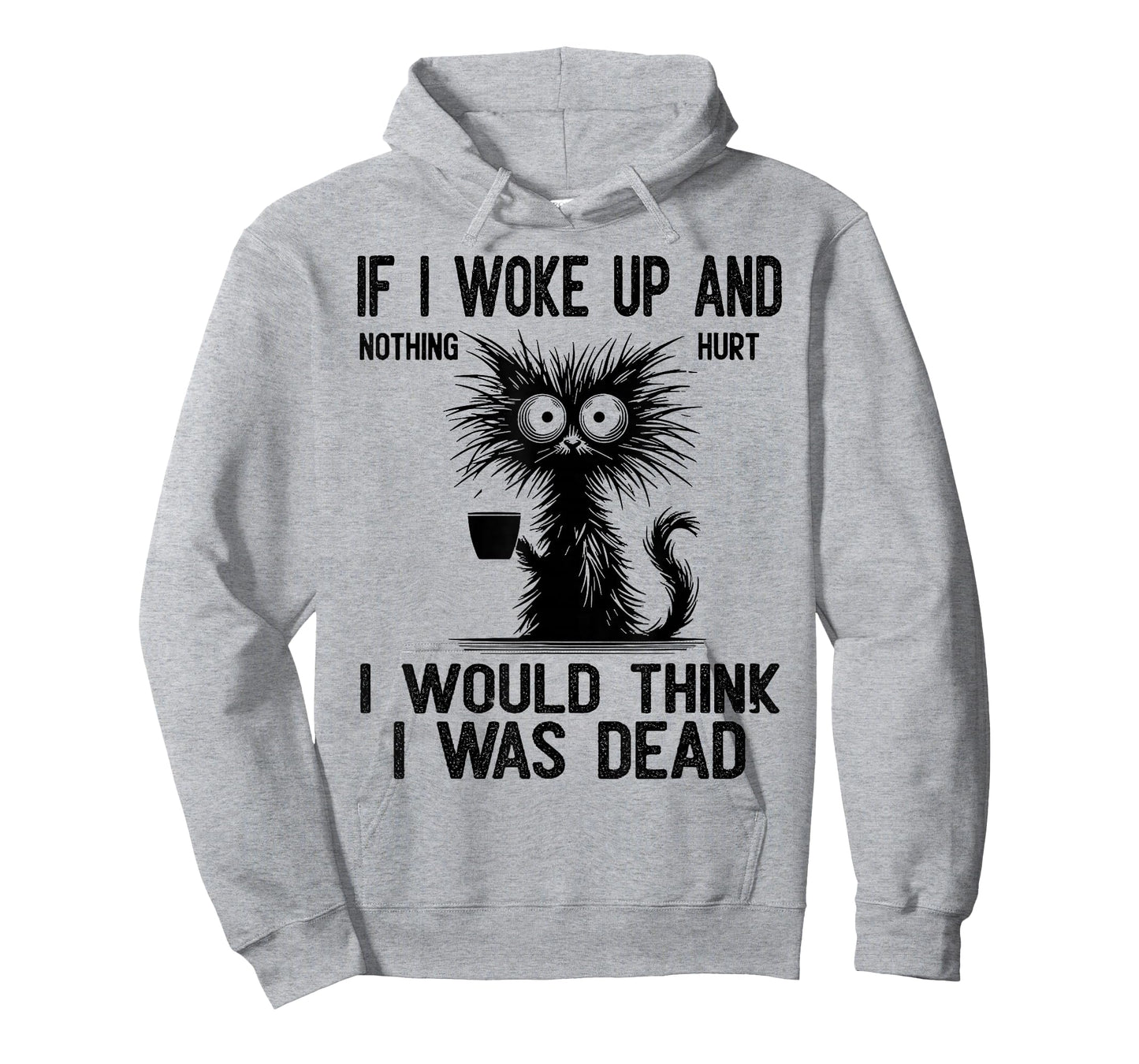 Cat If I Woke Up and Nothing Hurt I Would Think I was Dead T-Shirt