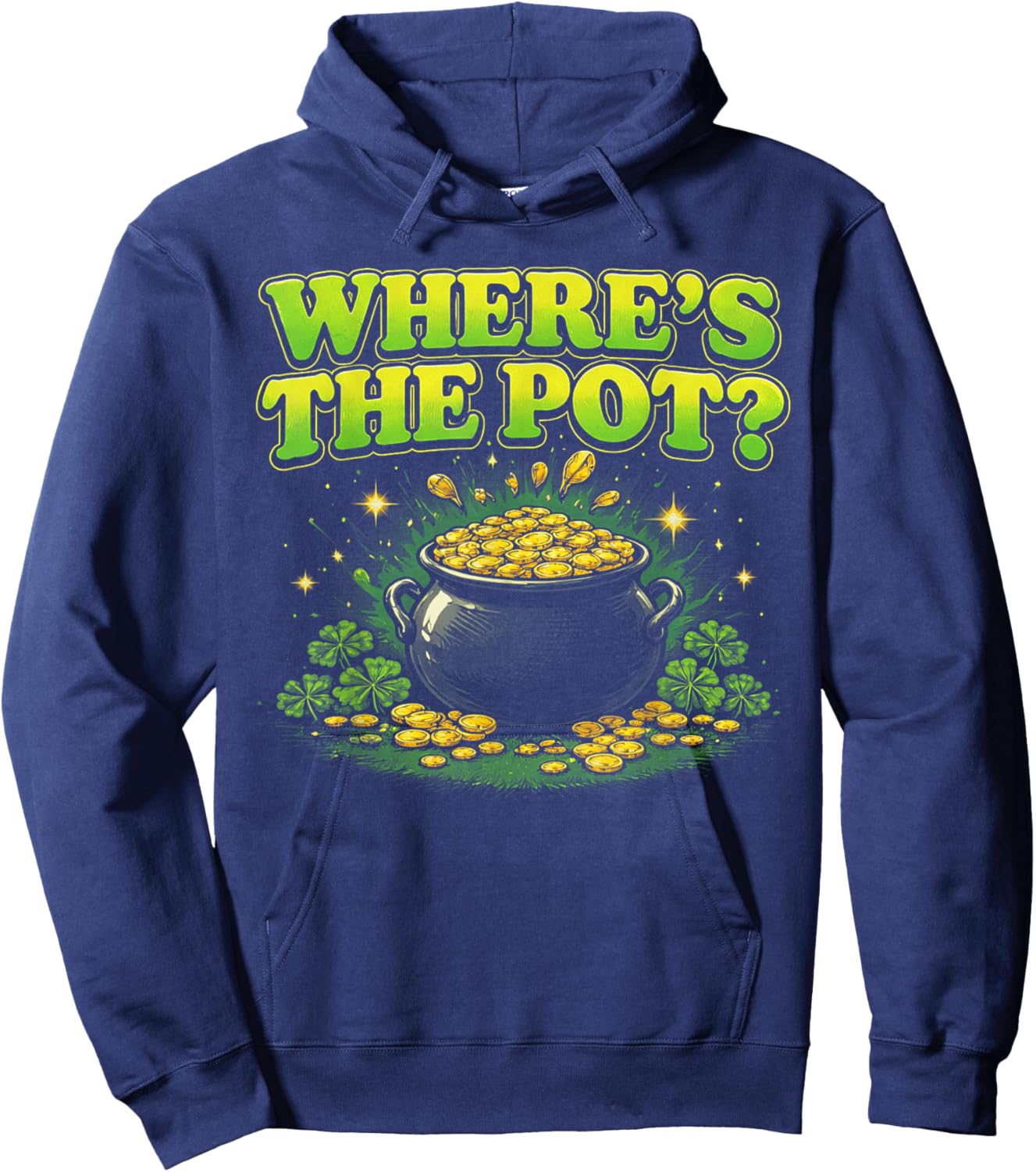 Where is The Pot St Patricks Day Funny Saying T-Shirt - Hoodie | Navy