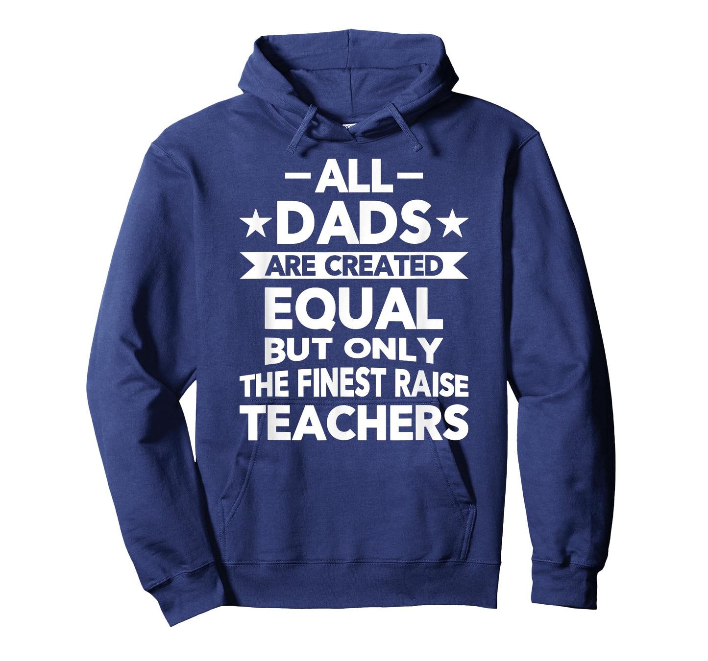 All Dads Are Created Equal But the Finest Raise Teachers T-Shirt