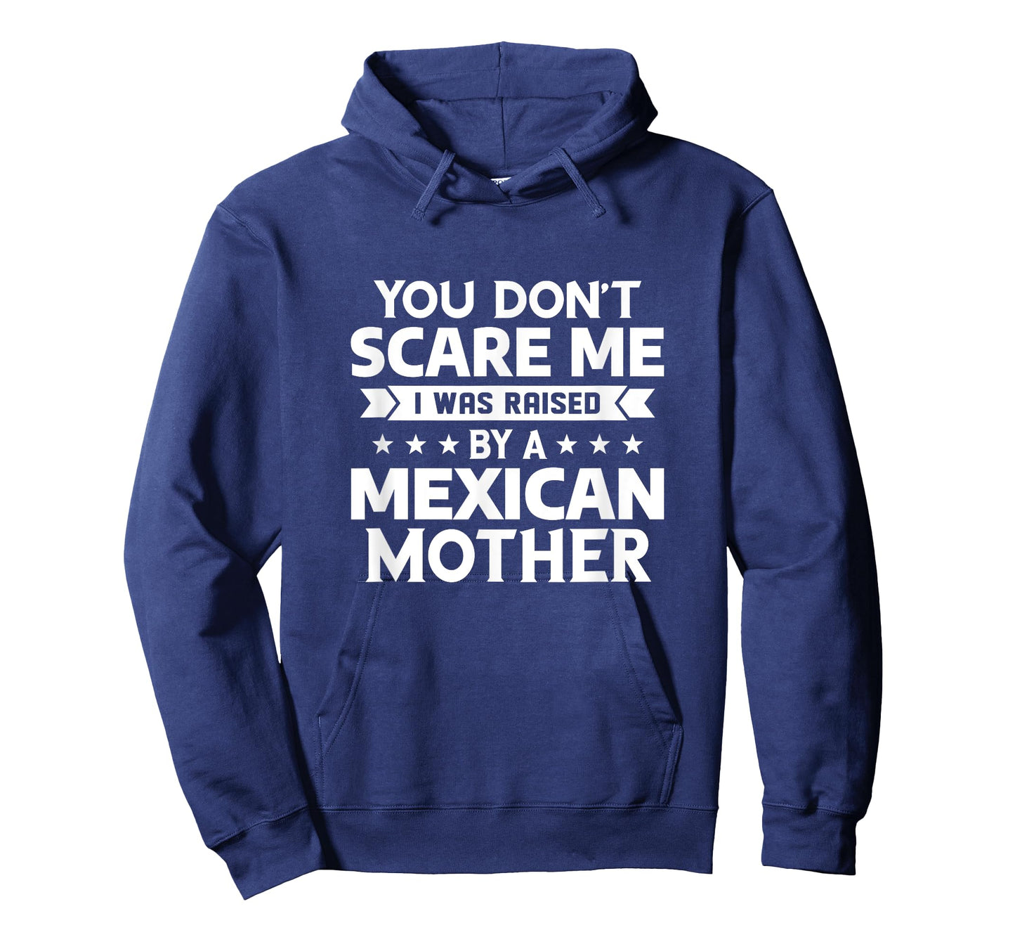 You Don't Scare Me I Was Raised By A Mexican Mother T-Shirt