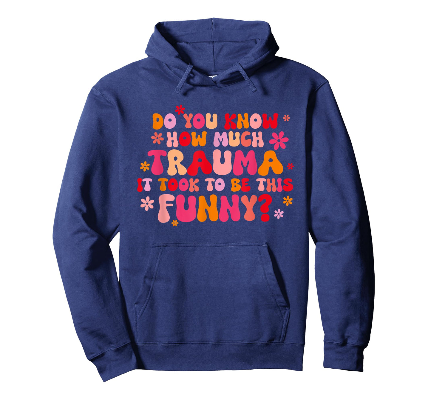 Do You Know How Much Trauma It Took To Be This Funny? T-Shirt