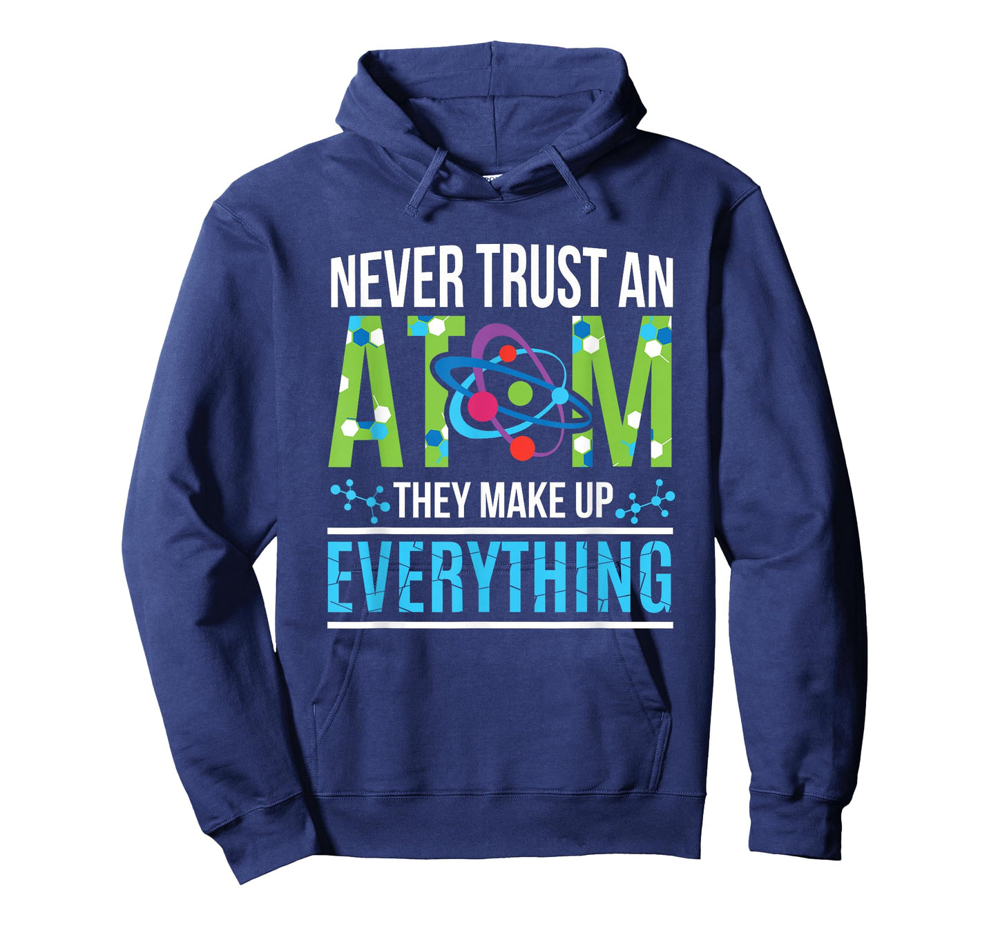 Never Trust an Atom They Make Up Everything Science T-Shirt T-Shirt