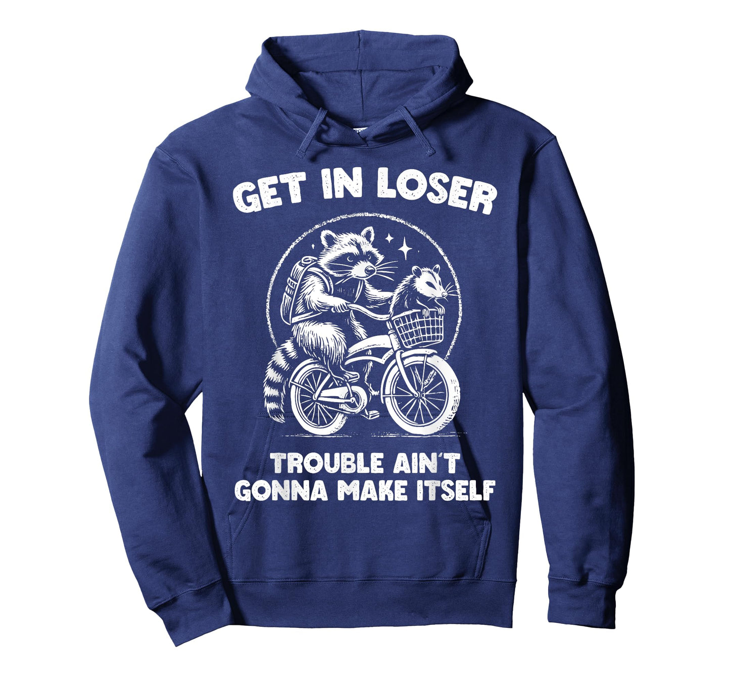 Get In Loser Trouble Ain't Going To Make Itself Funny T-Shirt