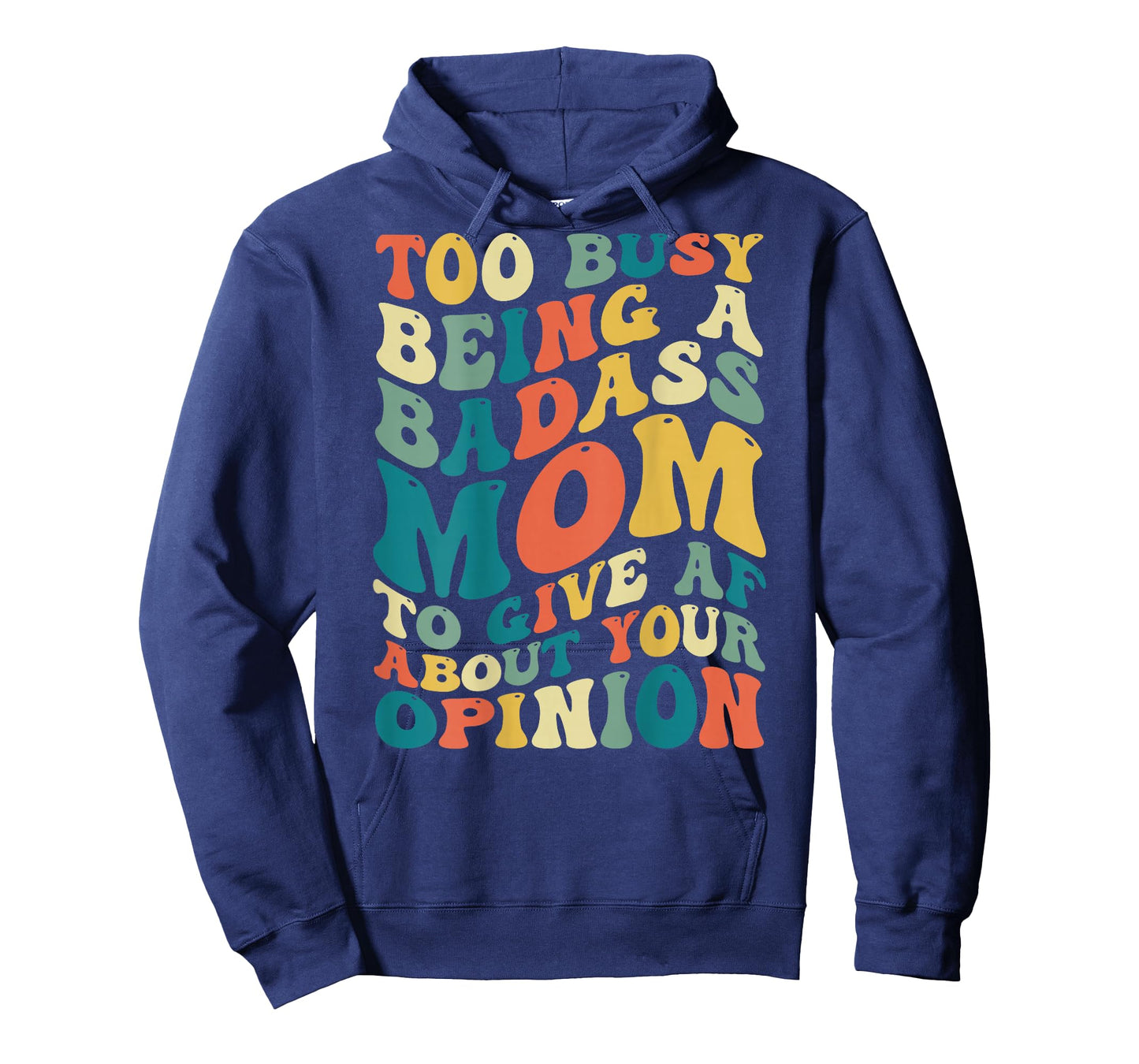Too Busy Being A Badass Mom To Give AF About Your Opinion T-Shirt