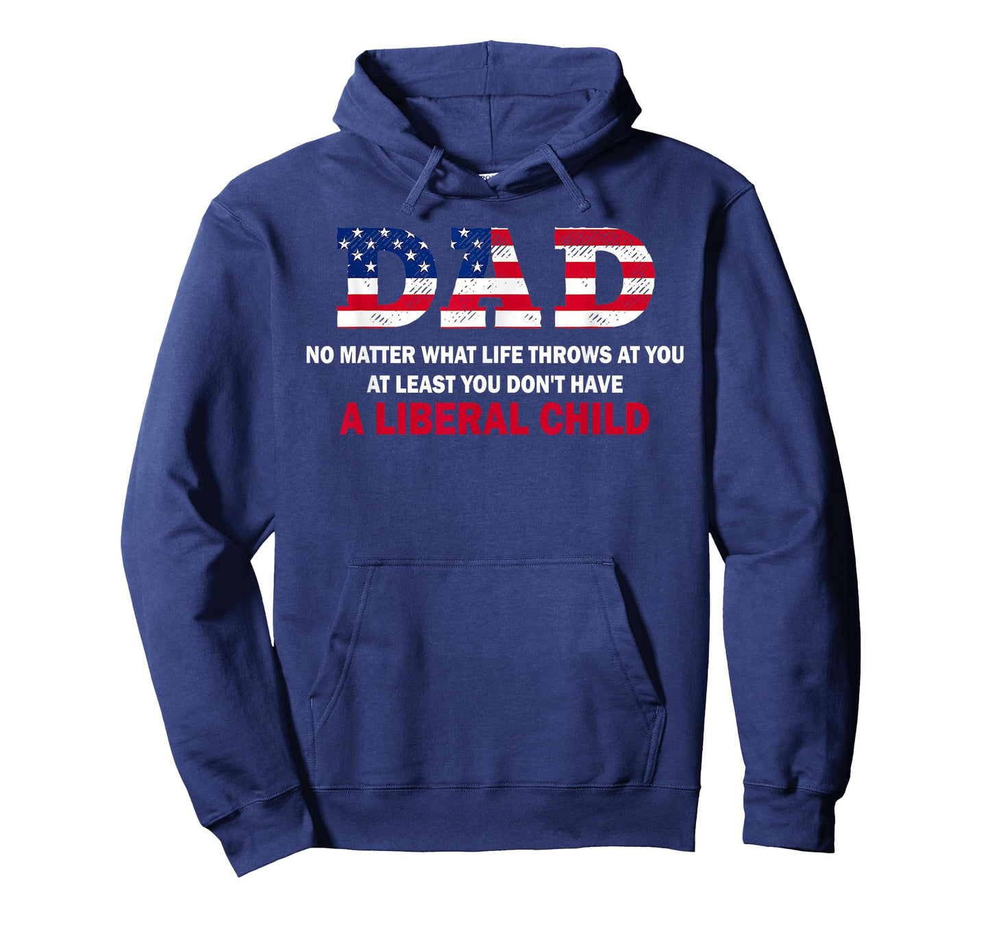 Dad at Least You Don't Have A Liberal Child Happy Father Day T-Shirt