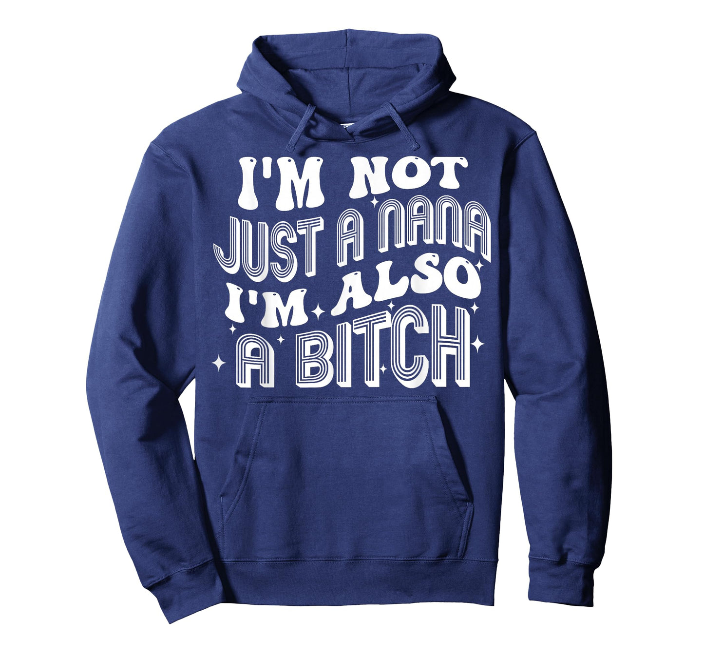 I'm Not Just A Nana I'm Also A Bitch T-Shirt