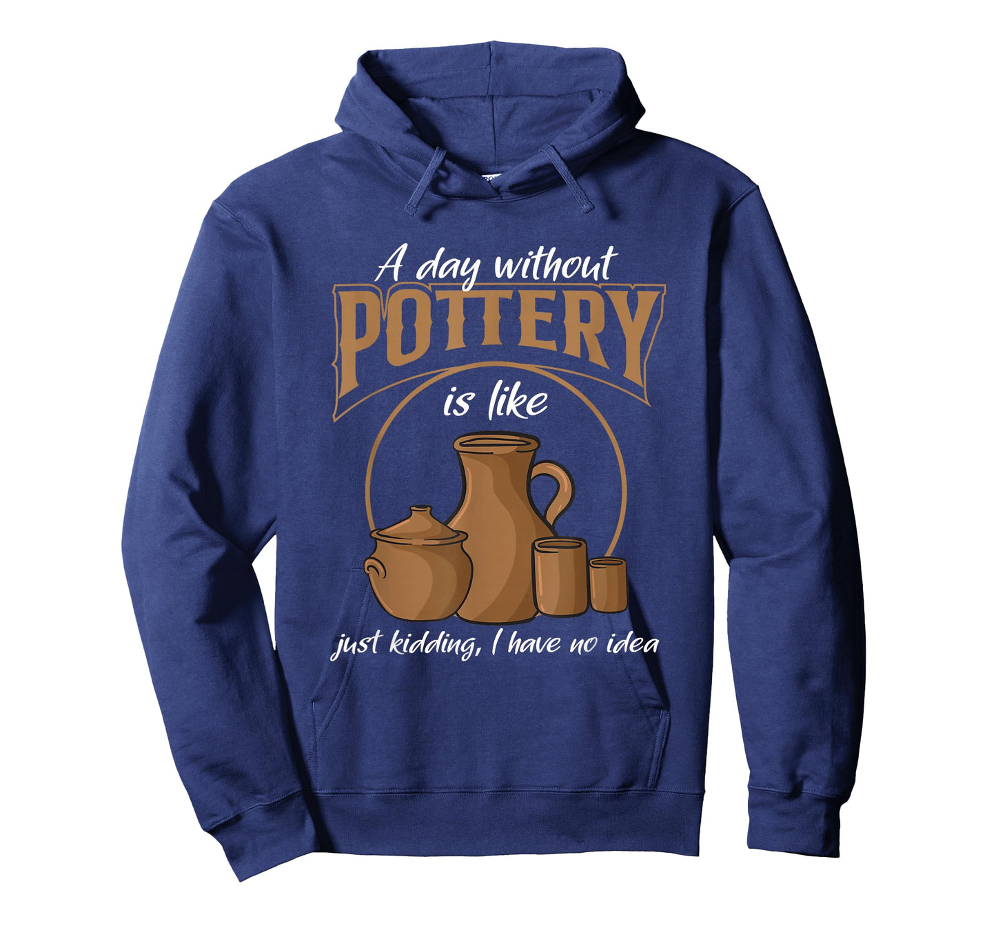 A Day Without Pottery Teacher Clay Kiln Ceramics Artist Men Women T-Shirt