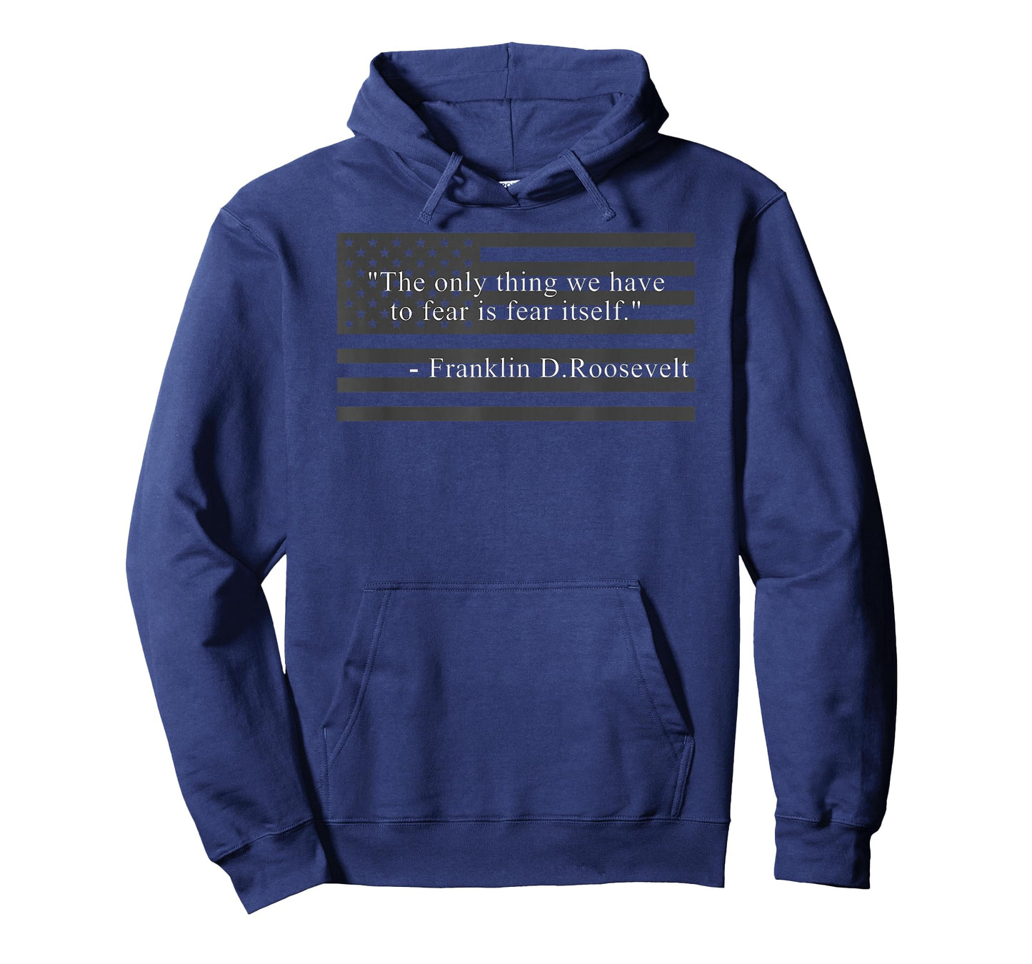 THE ONLY THING WE HAVE TO FEAR IS FEAR ITSELF FDR ROOSEVELT T-Shirt