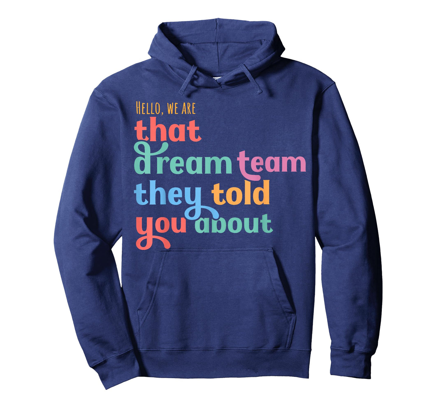 Hello we are That Dream Team They Told You About T-Shirt