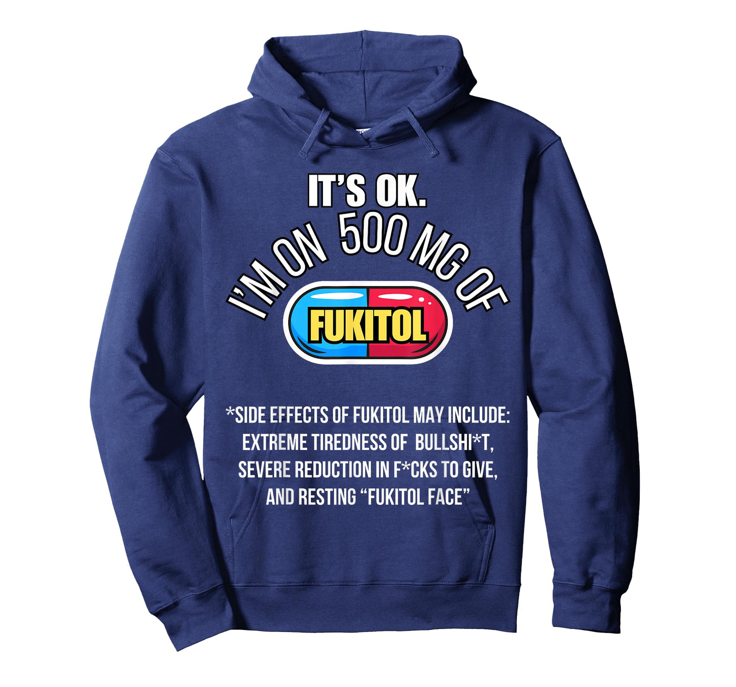 It's ok I'm on 500mg of Fukitol Funny Sarcasm Fukitol T-Shirt