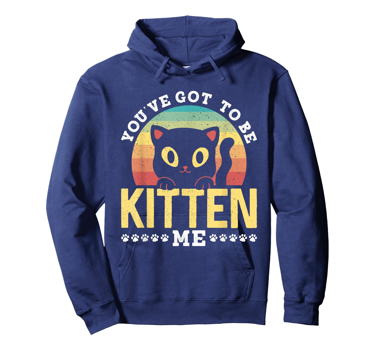 You've Got To Be Kitten Me Kitties Meow Cats Cat T-Shirt