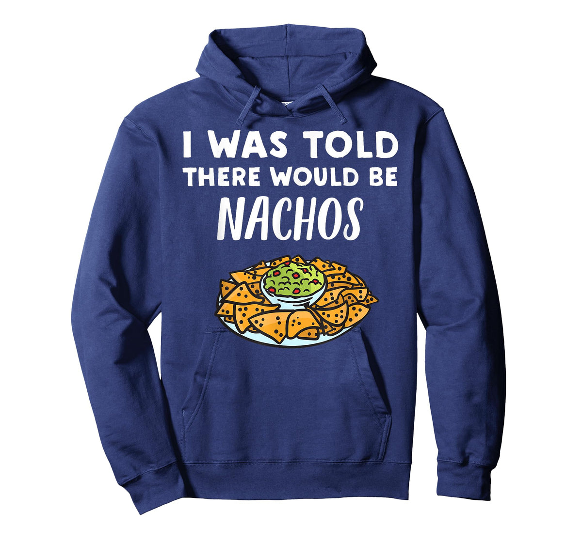 Funny Nacho Lover Design | I Was Told There Would Be Nachos T-Shirt