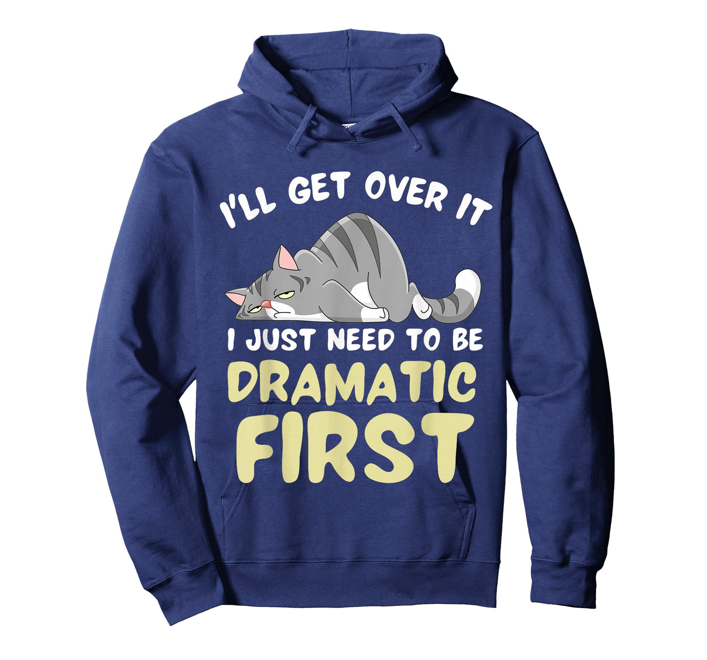 I'll Get Over It I Just Need To Be Dramatic First Funny Cat T-Shirt