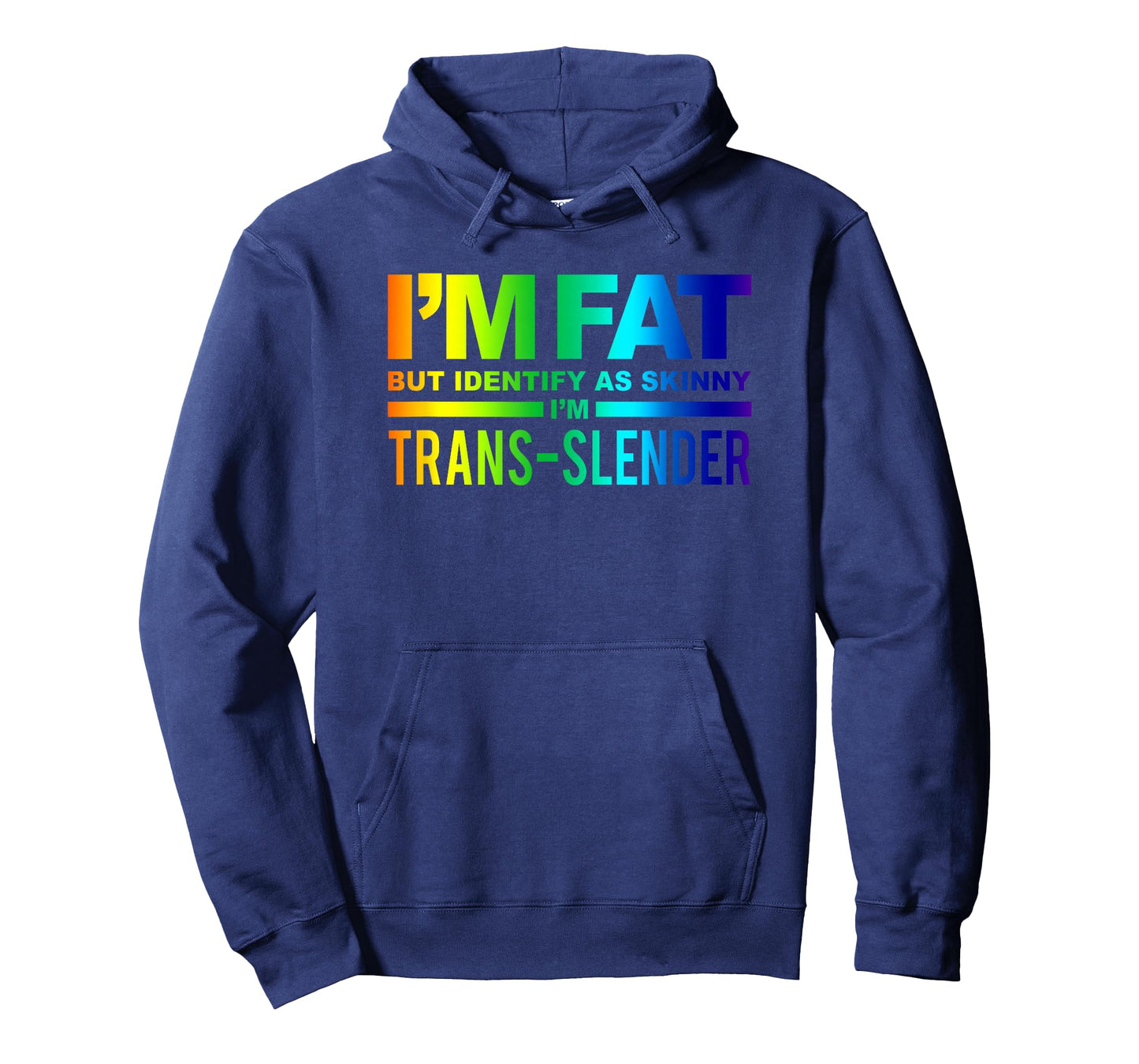 I'm Fat But Identify As Skinny I'm Trans-Slender T-Shirt