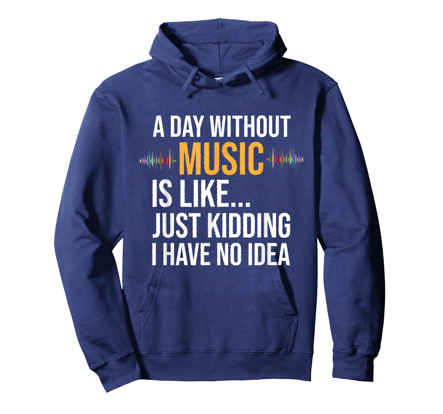 A day without music is like just kidding I have no idea gift T-Shirt