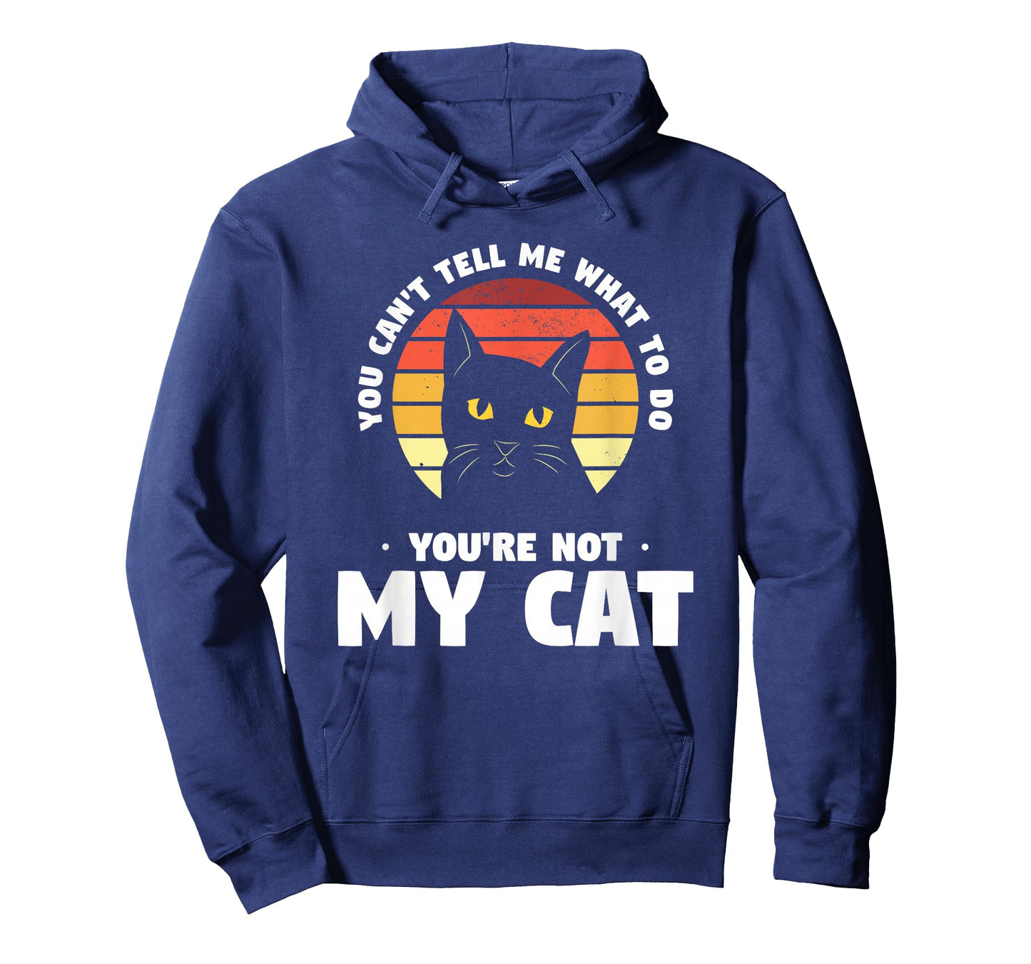 You Can't Tell Me What To Do You're Not My Cat Pet Cats T-Shirt for Men Women
