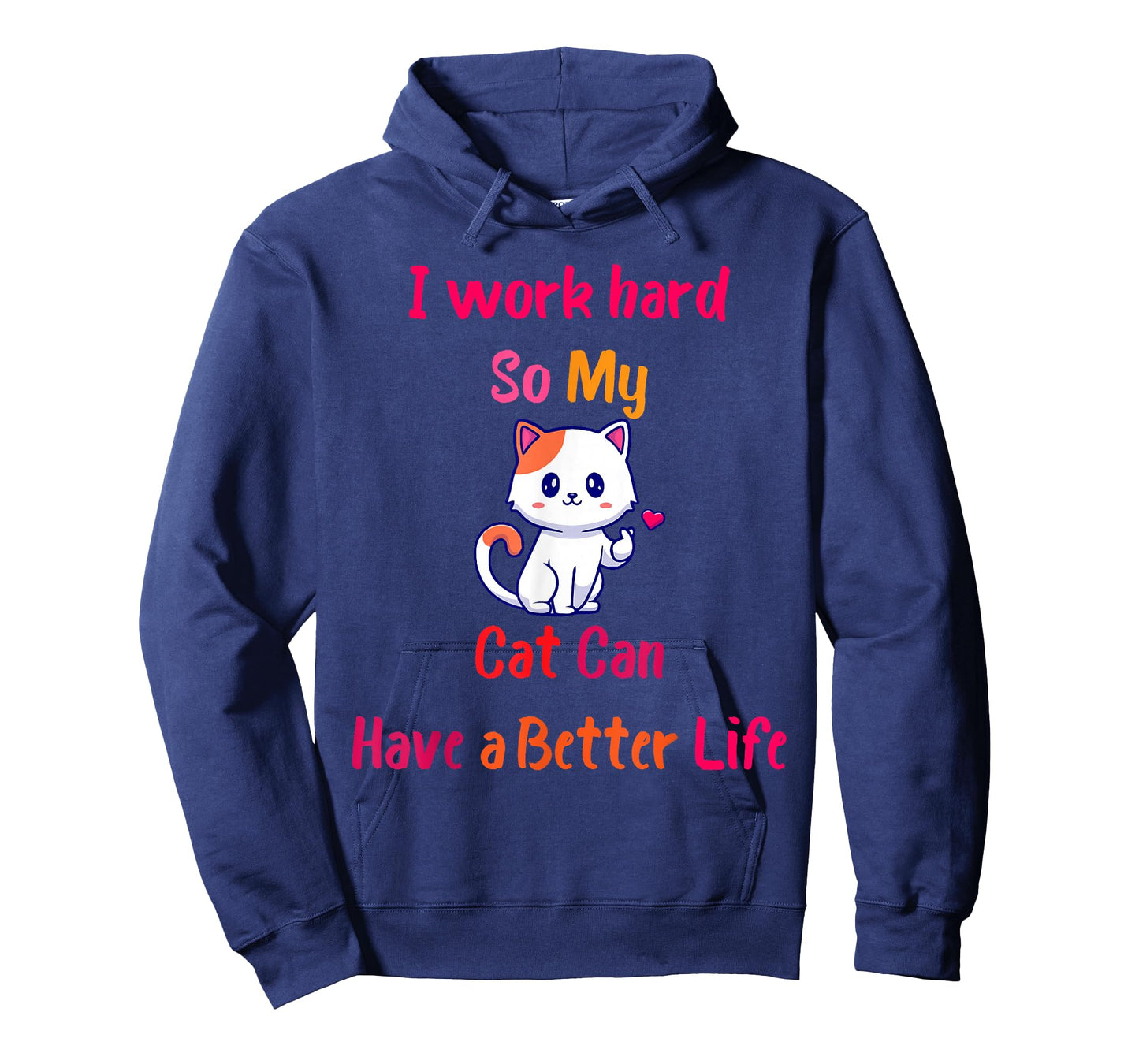 I Work Hard So My Cat Can Have A Better Life, Funny Kitten T-Shirt