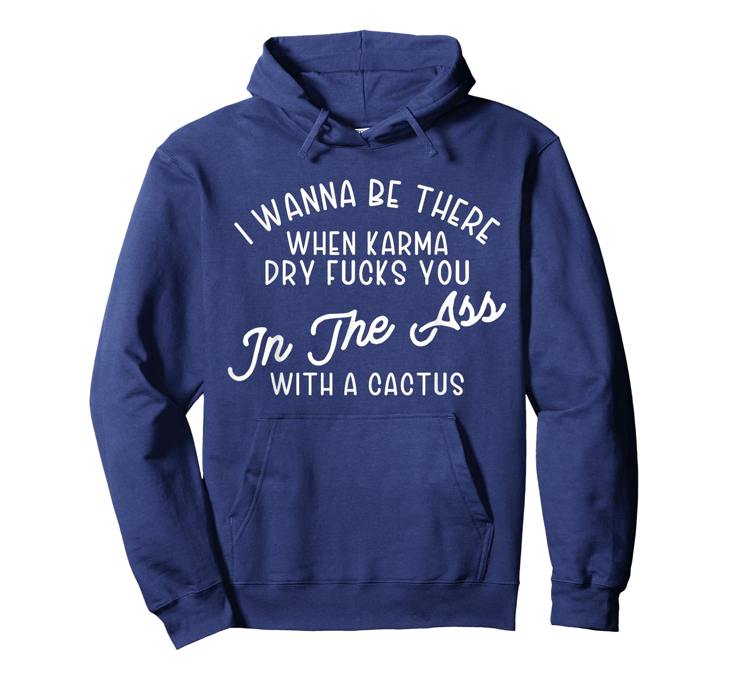 I Wanna Be There When Karma Dry F@@cks You Funny T-Shirt