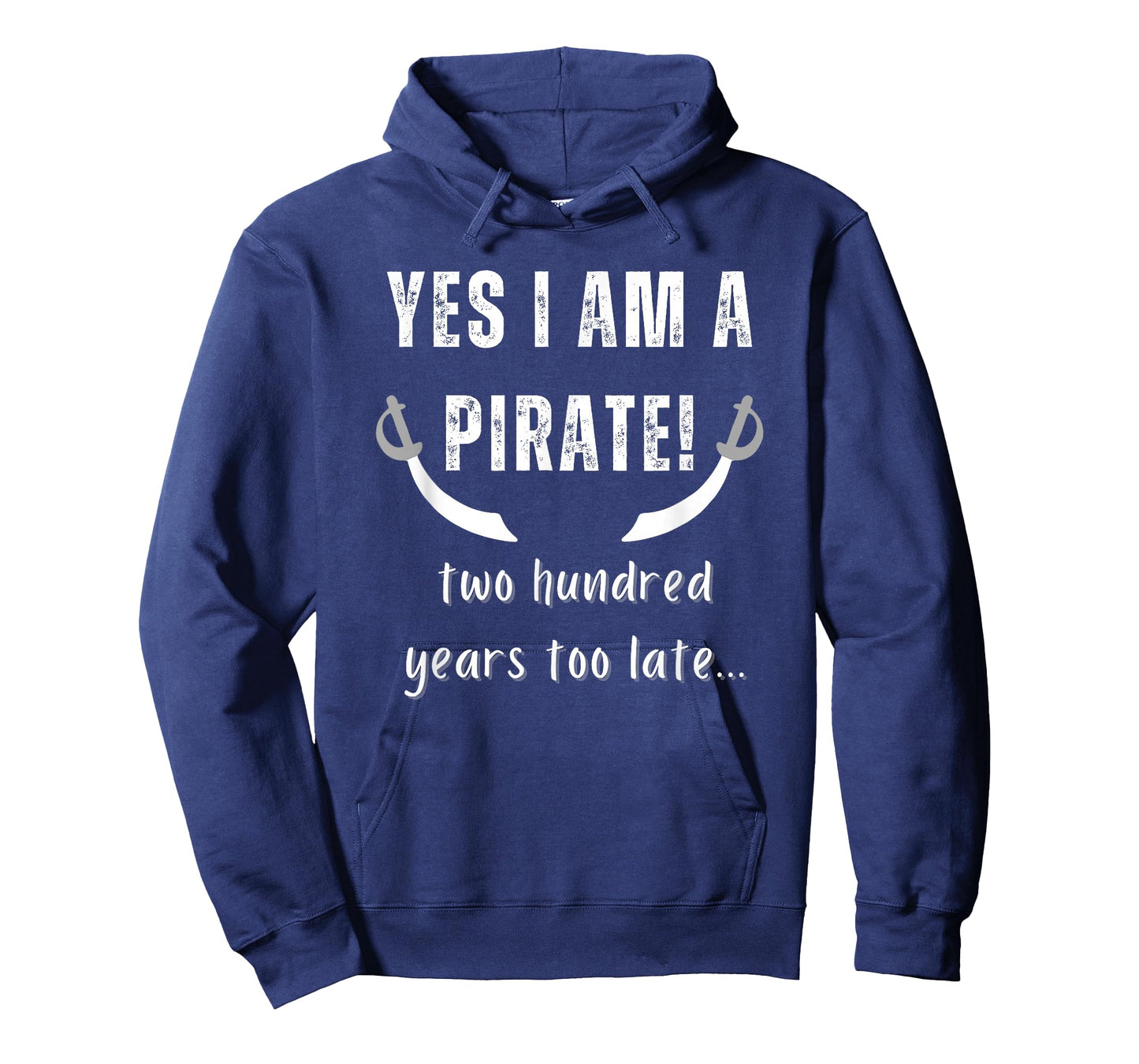 Yes I am a Pirate Two Hundred Years Too Late Novelty Fun T-Shirt