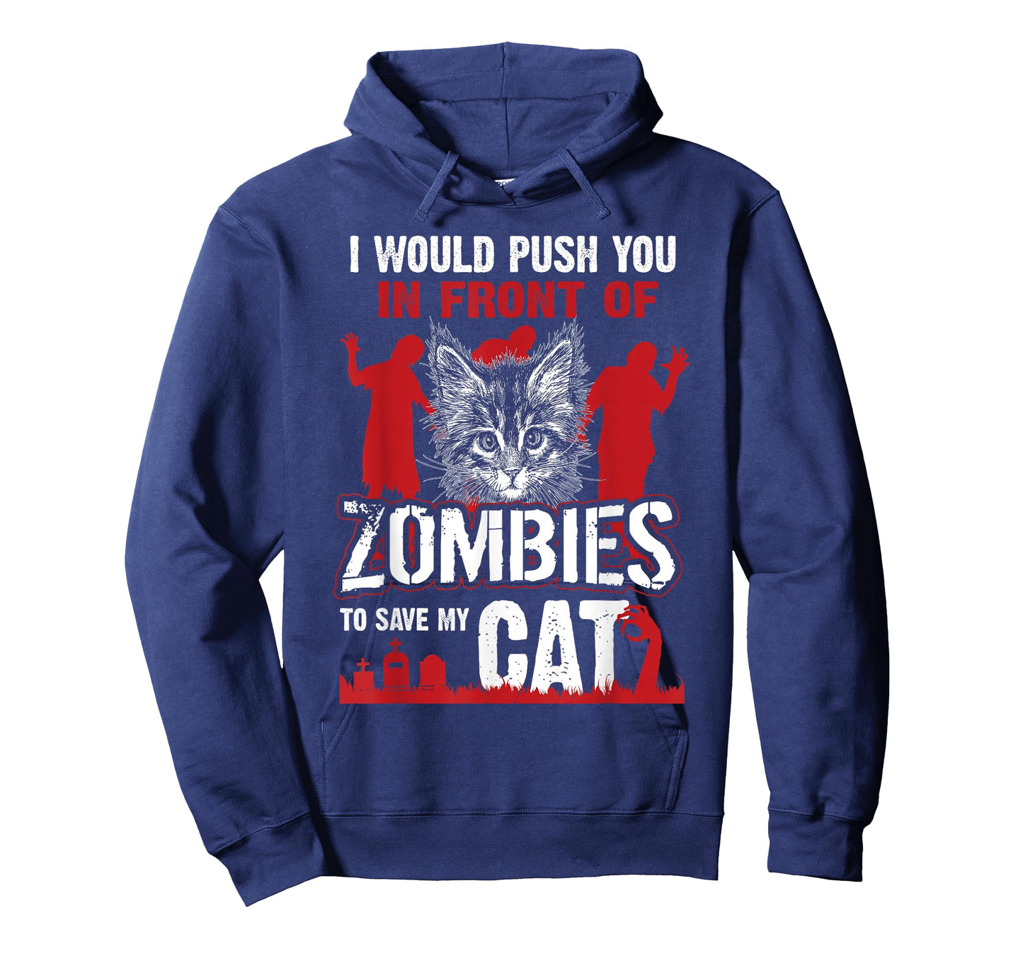 I Would Push You in Front of Zombies to Save My Cat T-Shirt