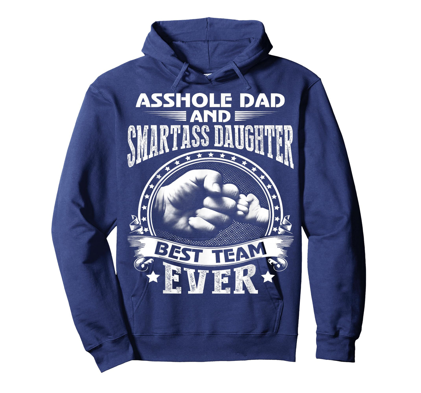 Asshole Dad and Smartass Daughter Best Team Ever T-Shirt