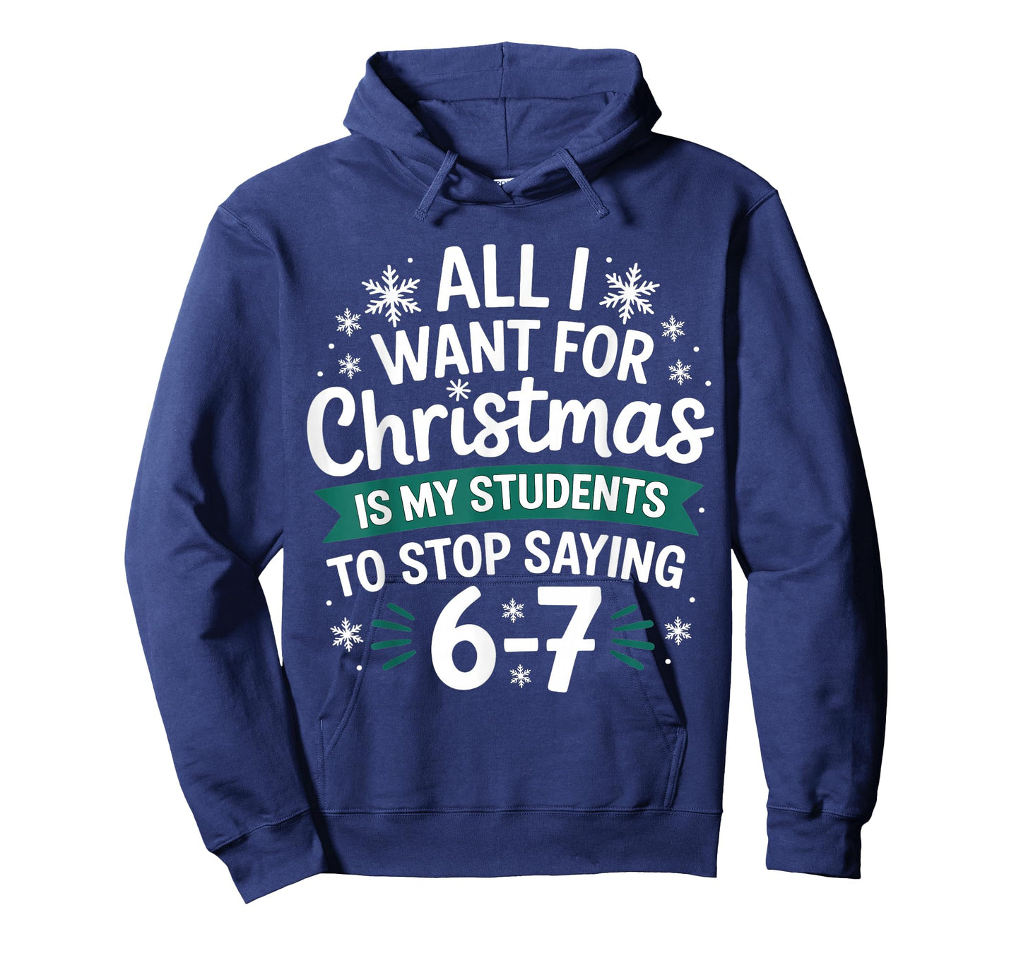 All I Want for Christmas is My Students to Stop Saying 6-7 T-Shirt