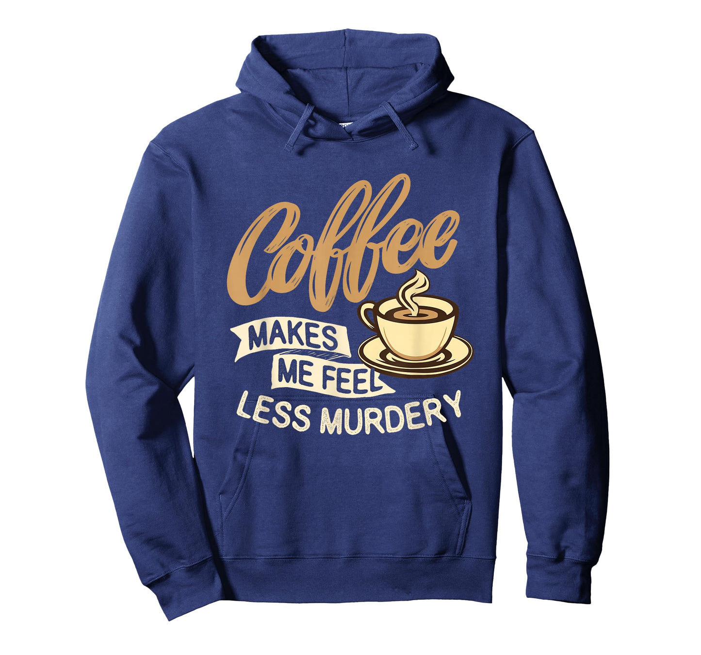Coffee Makes Me Feel Less Murdery - Caffeine Lover T-Shirt
