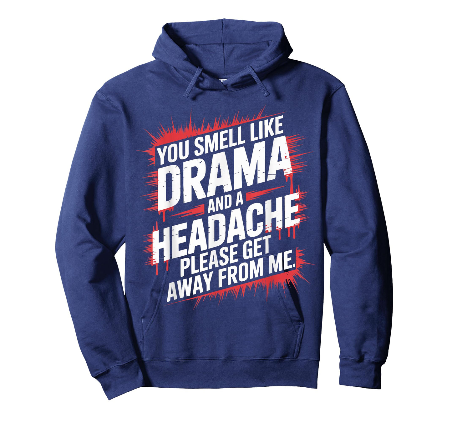 You Smell Like Drama And A Headache Please Get Away From Me T-Shirt