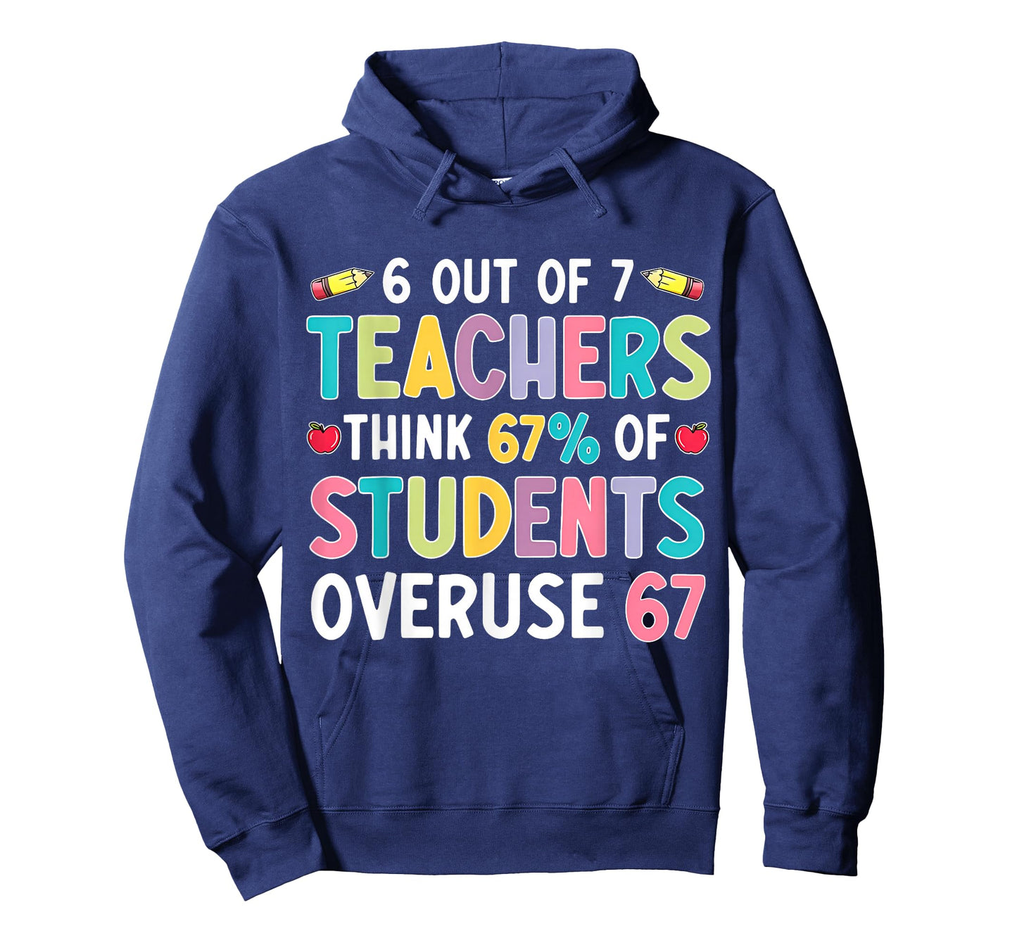 Funny 6 Out of 7 Teacher Think 67% of Students Overuse 67 T-Shirt