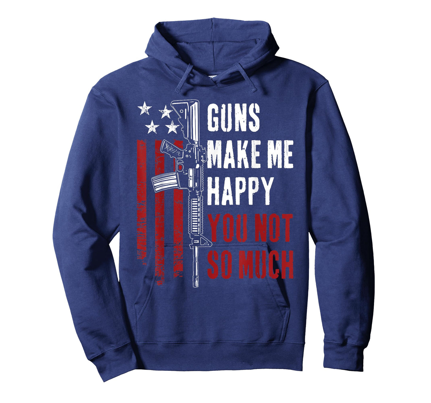 Guns Make Me Happy You Not So Much - Funny Gun Owner Joke T-Shirt