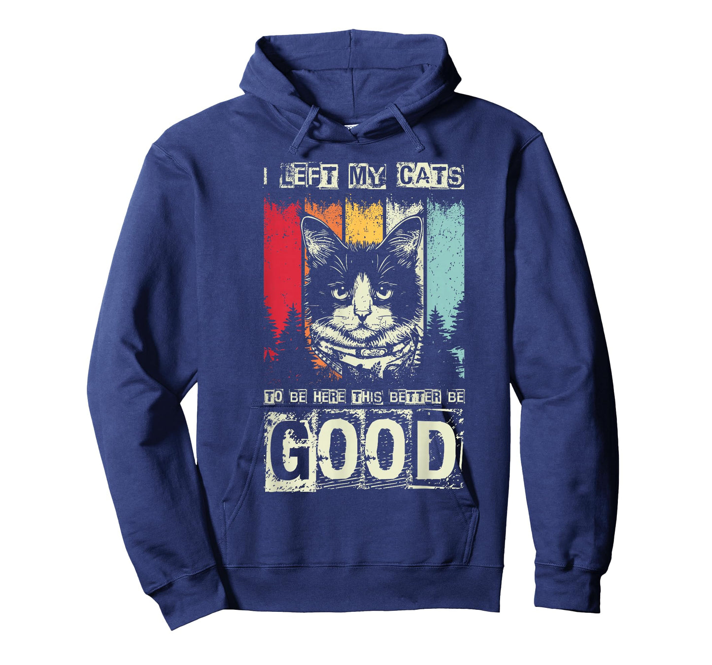 I Left My Cats to BE HERE This Better BE Good T-Shirt