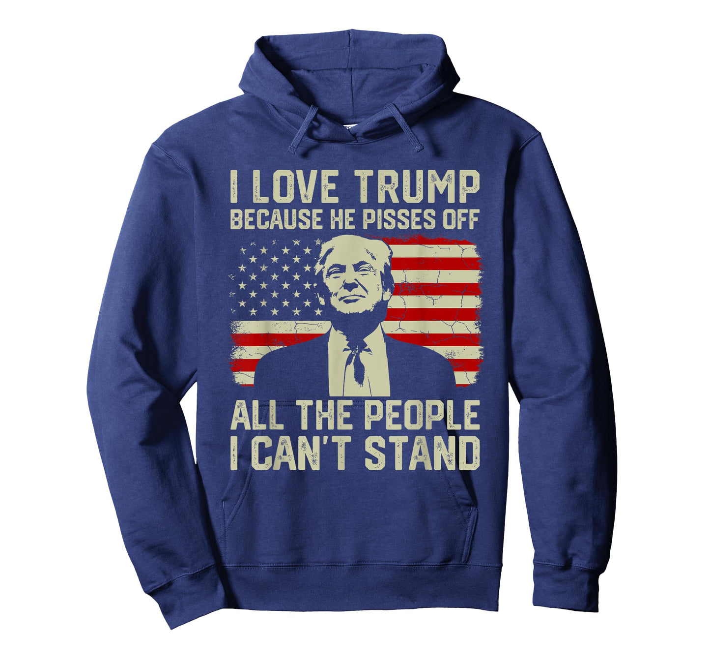 I Love Trump Because He Pisses Off All People I Can't Stand T-Shirt