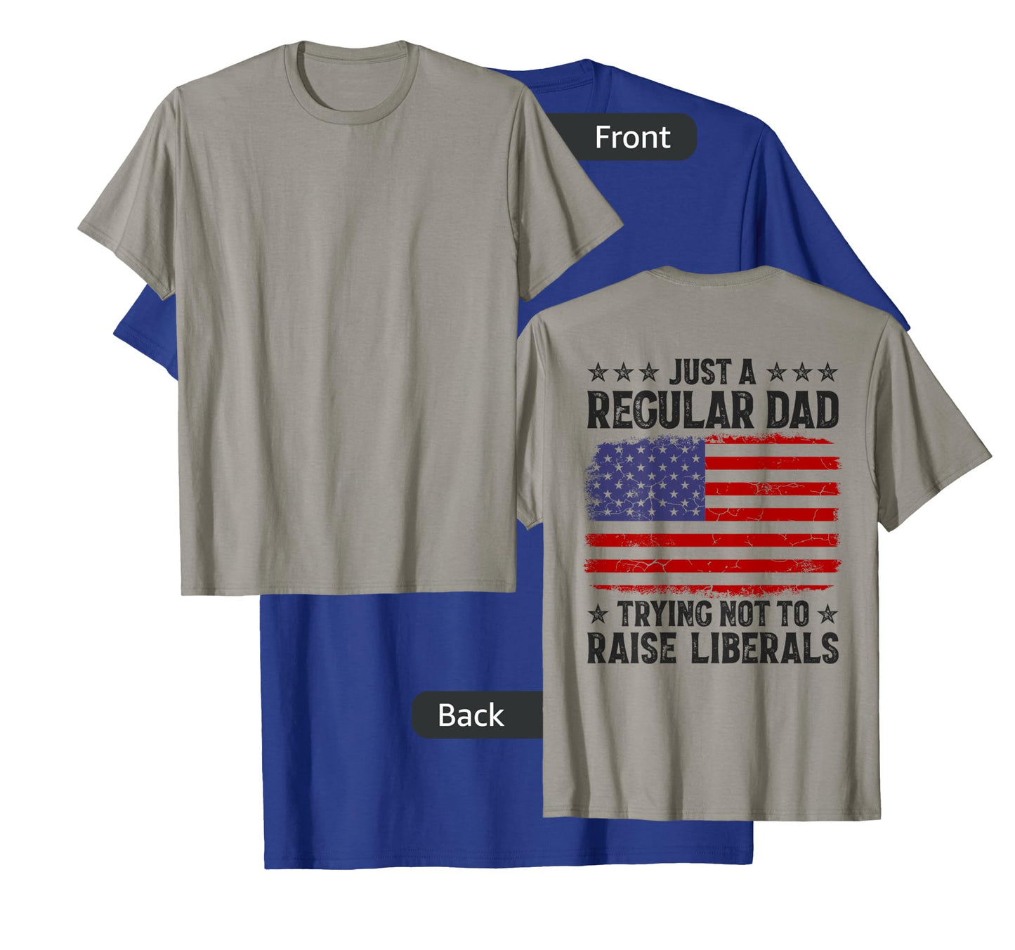 Just A Regular Dad Trying Not To Raise Liberals On Back Mens T-Shirt
