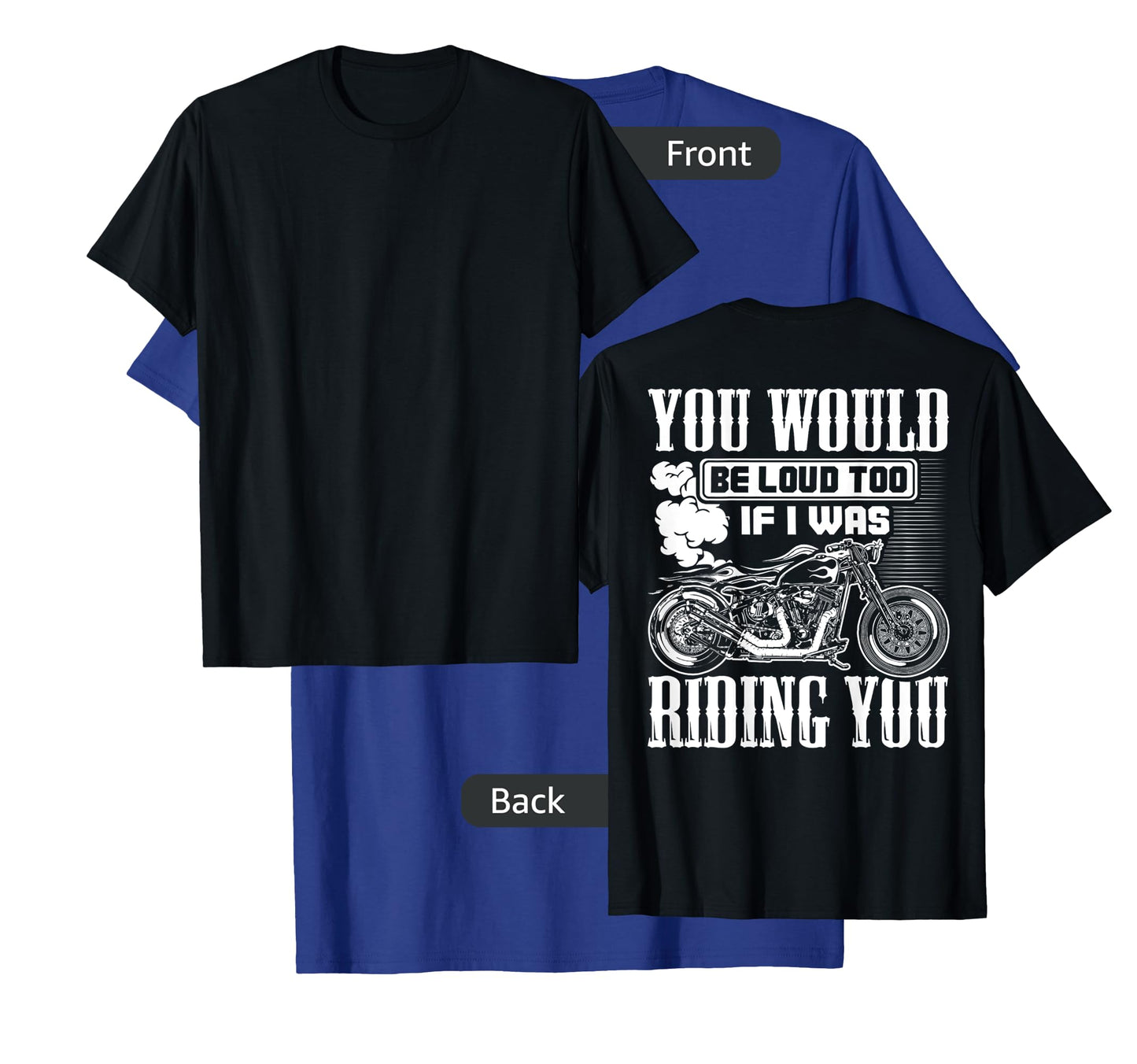 You Would Be Loud Too If I Was Riding You Gift (on back) T-Shirt