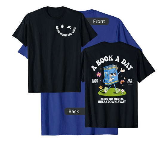 A Book A Day Keep The Mental Breakdown Away- 2 Sided T-Shirt