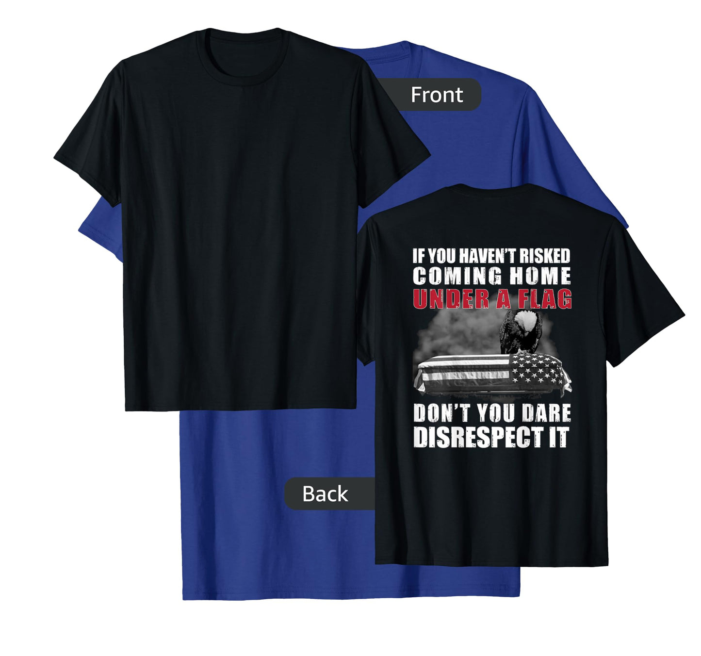 If You Haven't Risked Coming Home Under A Flag On Back T-Shirt