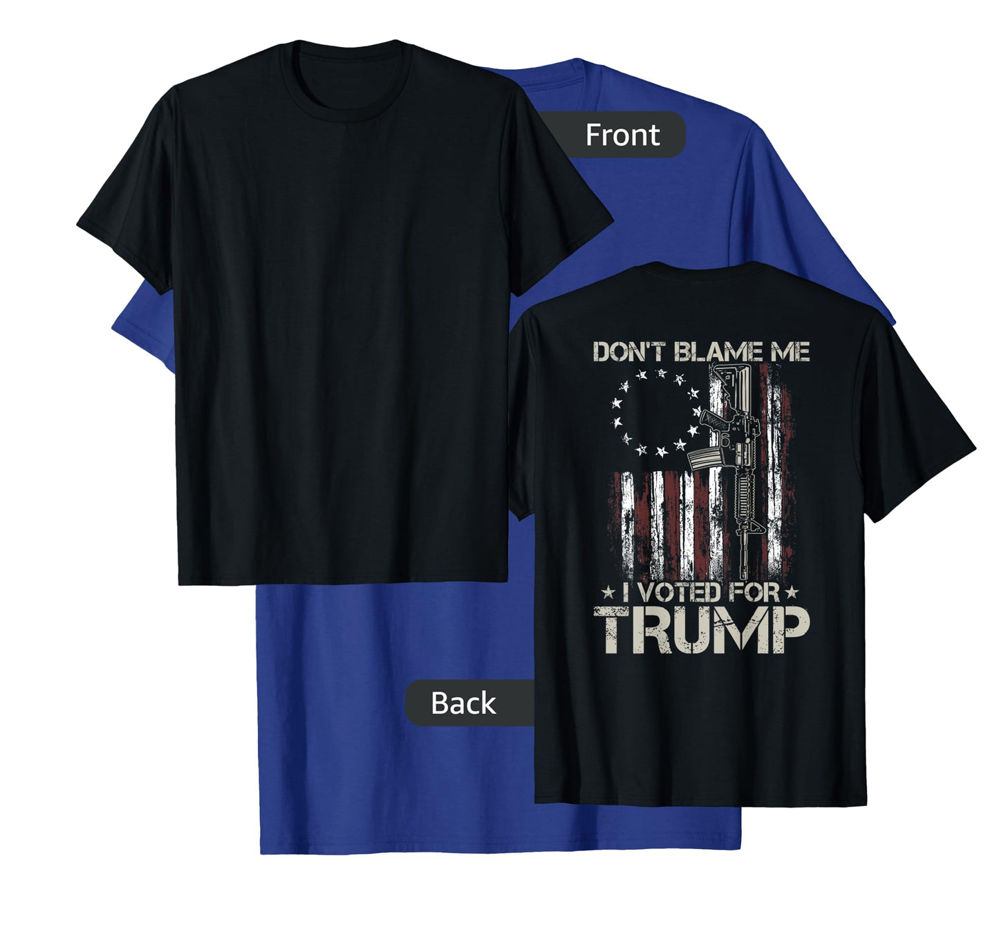 Gun American Flag Dont Blame Me I Voted For Trump (on back) T-Shirt