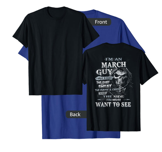 I'm an March Guy I Have 3 sides The Quiet And Sweet T-Shirt