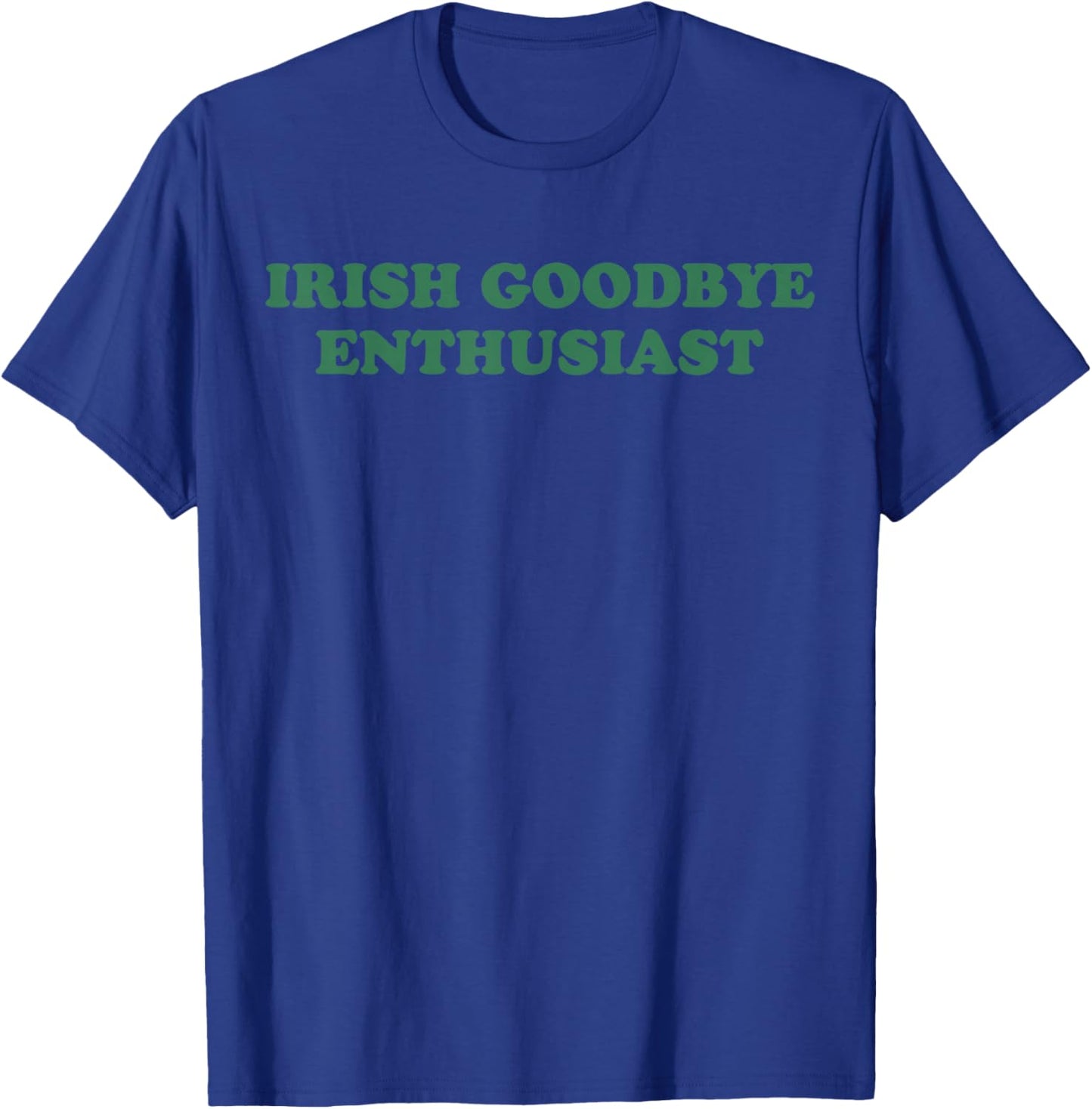Irish Goodbye Enthusiast Funny Quote St Patrick Day Graphic T-Shirt - T-Shirt | Royal