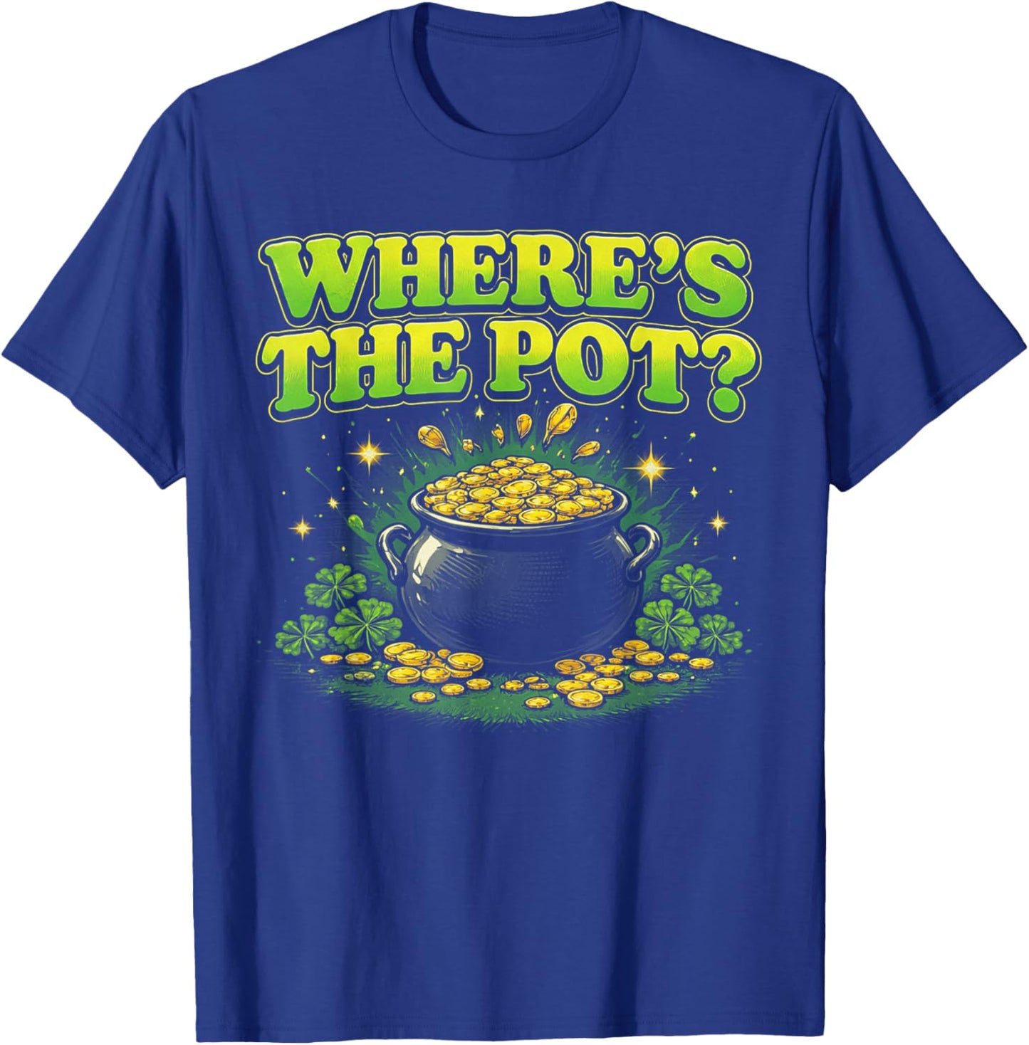Where is The Pot St Patricks Day Funny Saying T-Shirt - T-Shirt | Royal