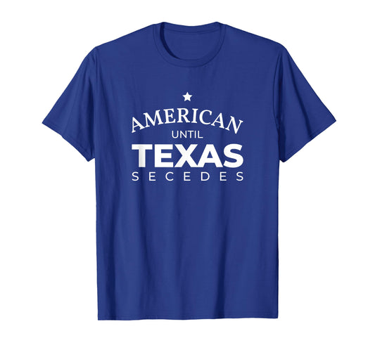 American until Texas secedes for Lone Star States T-Shirt